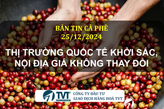 Bản tin cà phê 25/12/2024: Thị trường quốc tế khởi sắc, nội địa giá không thay đổi