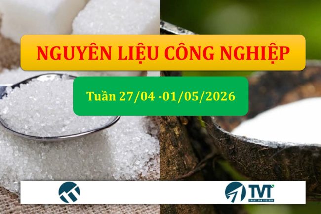 Tổng quan một số mặt hàng nhóm nguyên liệu công nghiệp tuần 27/04-01/05/2026