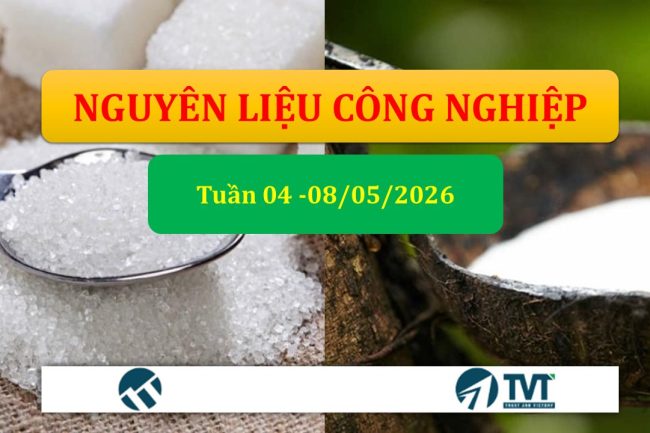 Tổng quan một số mặt hàng nhóm nguyên liệu công nghiệp tuần 04-08/05/2026