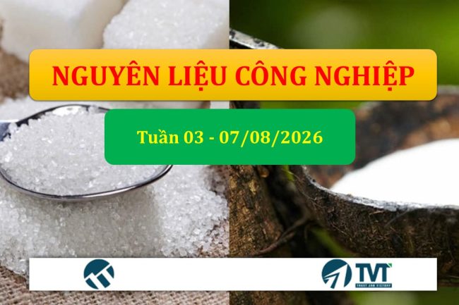 Tổng quan và phân tích mặt hàng nhóm nguyên liệu công nghiệp tuần 03-07/08/2026